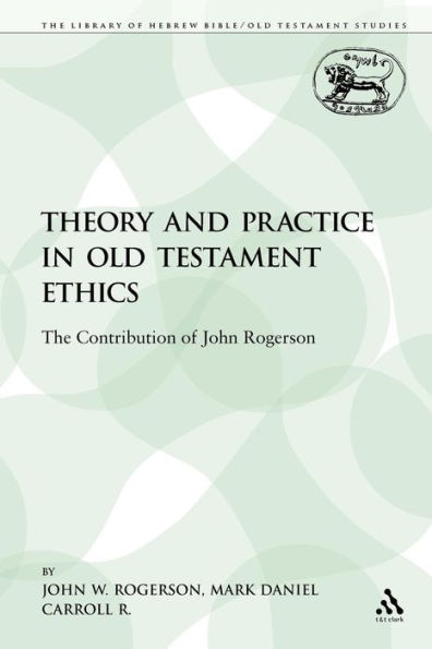 Theory and Practice in Old Testament Ethics: The Contribution of John Rogerson