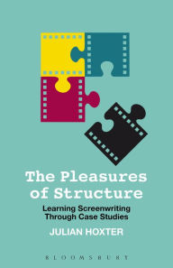Title: The Pleasures of Structure: Learning Screenwriting Through Case Studies, Author: Julian Hoxter