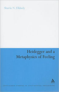 Title: Heidegger and a Metaphysics of Feeling: Angst and the Finitude of Being, Author: Sharin N. Elkholy