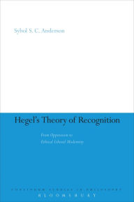 Title: Hegel's Theory of Recognition: From Oppression to Ethical Liberal Modernity, Author: Sybol S.C. Anderson