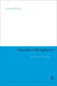 Title: Aristotle's Metaphysics: Form, Matter and Identity, Author: Jeremy Kirby