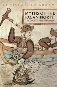 Title: Myths of the Pagan North: The Gods of the Norsemen, Author: Christopher Abram