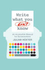 Write What You Don't Know: An Accessible Manual for Screenwriters / Edition 1