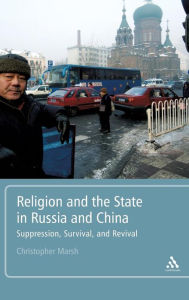 Title: Religion and the State in Russia and China: Suppression, Survival, and Revival, Author: Christopher Marsh