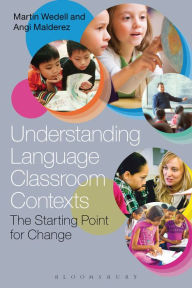 Title: Understanding Language Classroom Contexts: The Starting Point for Change, Author: Martin Wedell