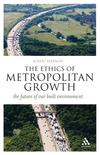 The Ethics of Metropolitan Growth: The Future of our Built Environment / Edition 1