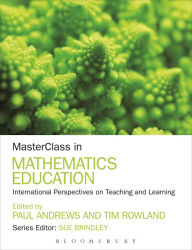 Title: MasterClass in Mathematics Education: International Perspectives on Teaching and Learning, Author: Paul Andrews