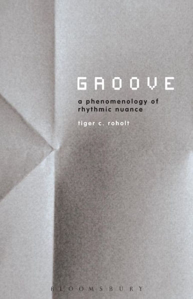 Groove: a Phenomenology of Rhythmic Nuance