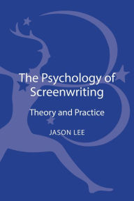 Title: The Psychology of Screenwriting: Theory and Practice, Author: Jason Lee