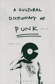 Title: A Cultural Dictionary of Punk: 1974-1982, Author: Nicholas Rombes