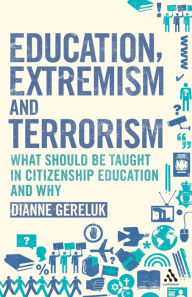 Title: Education, Extremism and Terrorism: What Should be Taught in Citizenship Education and Why, Author: Dianne Gereluk