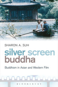 Title: Silver Screen Buddha: Buddhism in Asian and Western Film, Author: Sharon A. Suh