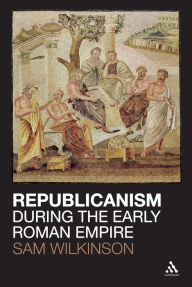 Title: Republicanism during the Early Roman Empire, Author: Sam Wilkinson