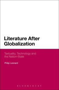 Title: Literature After Globalization: Textuality, Technology and the Nation-State, Author: Philip Leonard