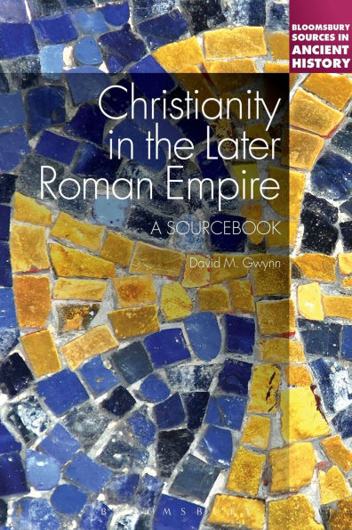 Christianity the Later Roman Empire: A Sourcebook: Sourcebook