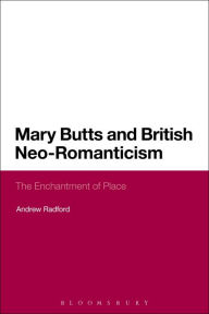 Title: Mary Butts and British Neo-Romanticism: The Enchantment of Place, Author: Andrew Radford