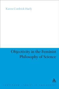 Title: Objectivity in the Feminist Philosophy of Science, Author: Karen Cordrick Haely