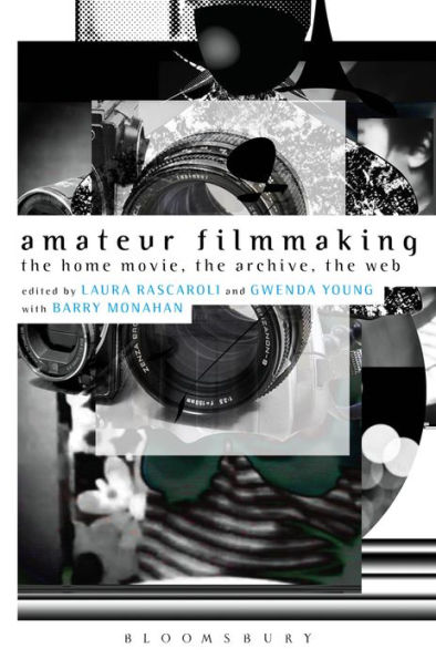 Amateur Filmmaking: The Home Movie, the Archive, the Web