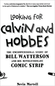 Title: Looking for Calvin and Hobbes: The Unconventional Story of Bill Watterson and his Revolutionary Comic Strip / Edition 1, Author: Nevin Martell