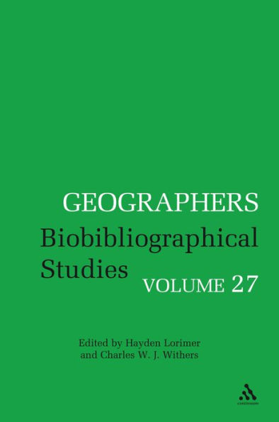 Geographers: Biobibliographical Studies, Volume 27