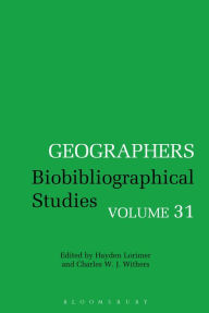 Title: Geographers: Biobibliographical Studies, Volume 31, Author: Hayden Lorimer