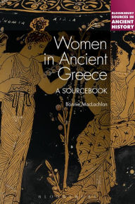 Title: Women in Ancient Greece: A Sourcebook, Author: Bonnie MacLachlan