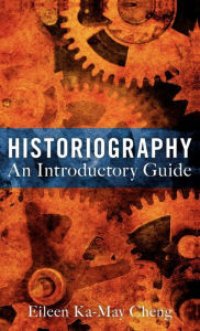 Title: Historiography: An Introductory Guide, Author: Eileen Ka-May Cheng