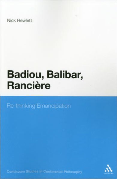 Badiou, Balibar, Ranciere: Re-thinking Emancipation