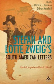 Title: Stefan and Lotte Zweig's South American Letters: New York, Argentina and Brazil, 1940-42, Author: Stefan Zweig