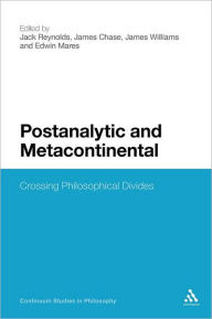 Title: Postanalytic and Metacontinental: Crossing Philosophical Divides, Author: Jack Reynolds