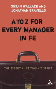 Title: to Z for Every Manager in FE, Author: Susan Wallace