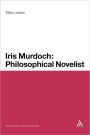 Iris Murdoch: Philosophical Novelist