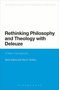 Title: Rethinking Philosophy and Theology with Deleuze: A New Cartography, Author: Brent Adkins