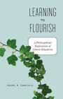 Learning to Flourish: A Philosophical Exploration of Liberal Education / Edition 1