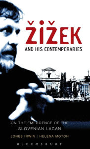 Title: Zizek and his Contemporaries: On the Emergence of the Slovenian Lacan, Author: Jones Irwin