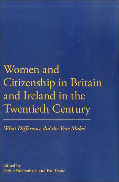 Women and Citizenship in Britain and Ireland in the 20th Century: What Difference did the vote make? / Edition 1