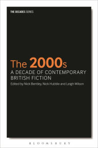 Title: The 2000s: A Decade of Contemporary British Fiction, Author: Nick Bentley