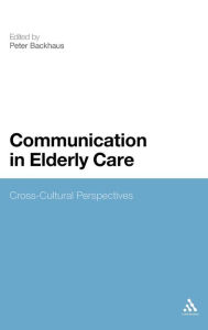 Title: Communication in Elderly Care: Cross-Cultural Perspectives, Author: Peter Backhaus