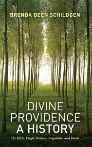 Title: Divine Providence: A History: The Bible, Virgil, Orosius, Augustine, and Dante, Author: Brenda Deen Schildgen