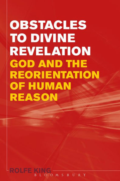 Obstacles to Divine Revelation: God and the Reorientation of Human Reason