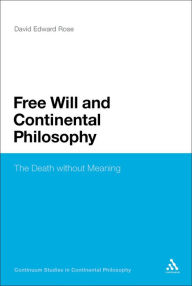 Title: Free Will and Continental Philosophy: The Death without Meaning, Author: David Edward Rose