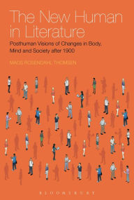 Title: The New Human in Literature: Posthuman Visions of Changes in Body, Mind and Society after 1900, Author: Mads Rosendahl Thomsen