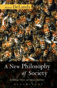 Title: A New Philosophy of Society: Assemblage Theory and Social Complexity, Author: Manuel DeLanda