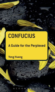 Title: Confucius: A Guide for the Perplexed, Author: Yong Huang