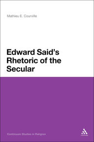 Title: Edward Said's Rhetoric of the Secular, Author: Mathieu E. Courville