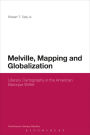 Melville, Mapping and Globalization: Literary Cartography in the American Baroque Writer