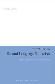 Title: Literature in Second Language Education: Enhancing the Role of Texts in Learning, Author: Piera Carroli