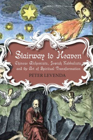 Title: Stairway to Heaven: Chinese Alchemists, Jewish Kabbalists, and the Art of Spiritual Transformation, Author: Peter Levenda