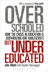 Title: Overschooled but Undereducated: How the Crisis in Education is Jeopardizing Our Adolescents, Author: John Abbott