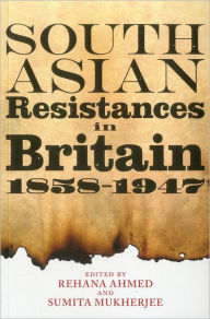 Title: South Asian Resistances in Britain, 1858 - 1947, Author: Rehana Ahmed